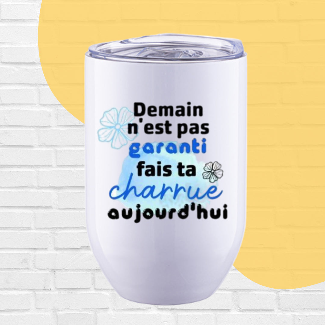 VERRE ISO 12 OZ. DEMAIN N'EST PAS GARANTI FAIS TA CHARRUE AUJOURD'HUI