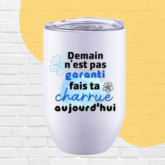 VERRE ISO 12 OZ. DEMAIN N'EST PAS GARANTI FAIS TA CHARRUE AUJOURD'HUI